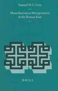 Manichaeism in Mesopotamia and the Roman East: