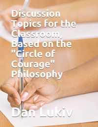 Discussion Topics for the Classroom, Based on the Circle of Courage Philosophy