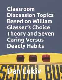 Classroom Discussion Topics Based on William Glasser's Choice Theory and Seven Caring Versus Deadly Habits