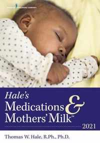 Hale's Medications Mothers' Milk 2021 A Manual of Lactational Pharmacology