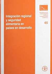 Integracion Regional y Seguridad Alimentaria En Paises En Desarollo (Materiales de Capacitacion Para la Planificacion Agricola)