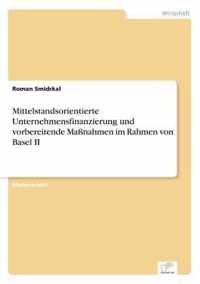 Mittelstandsorientierte Unternehmensfinanzierung und vorbereitende Massnahmen im Rahmen von Basel II