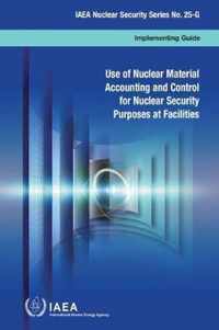 Use of nuclear material accounting and control for nuclear security purposes at facilities