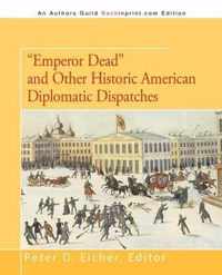 Emperor Dead and Other Historic American Diplomatic Dispatches