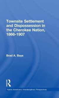 Townsite Settlement and Dispossession in the Cherokee Nation, 1866-1907