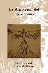 La Ambicion Del Ave Fenix