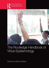 The Routledge Handbook of Virtue Epistemology