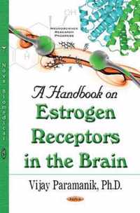 A Handbook on Estrogen Receptors in the Brain