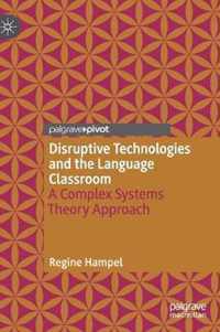 Disruptive Technologies and the Language Classroom: A Complex Systems Theory Approach