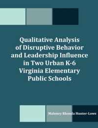 Qualitative Analysis of Disruptive Behavior and Leadership Influence in Two Urban K-6 Virginia Elementary Public Schools