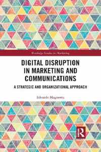 Digital Disruption in Marketing and Communications: A Strategic and Organizational Approach