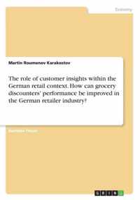 The role of customer insights within the German retail context. How can grocery discounters' performance be improved in the German retailer industry?