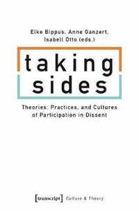 Taking Sides - Theories, Practices, and Cultures of Participation in Dissent