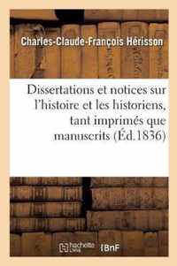 Dissertations Et Notices Sur l'Histoire Et Les Historiens, Tant Imprimes Que Manuscrits,