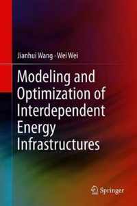 Modeling and Optimization of Interdependent Energy Infrastructures