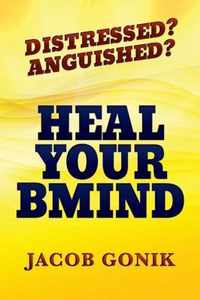 Distressed? Anguished? Heal Your Bmind