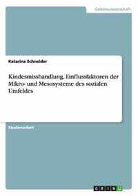 Kindesmisshandlung. Einflussfaktoren der Mikro- und Mesosysteme des sozialen Umfeldes