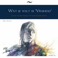 Wat je wilt is 'Vrijheid'