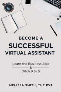 Become a Successful Virtual Assistant: Learn the Business Side & Ditch 9 to 5