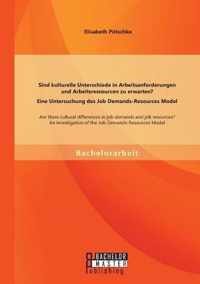 Sind kulturelle Unterschiede in Arbeitsanforderungen und Arbeitsressourcen zu erwarten? Eine Untersuchung des Job Demands-Resources Model