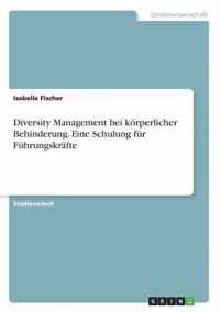 Diversity Management bei koerperlicher Behinderung. Eine Schulung fur Fuhrungskrafte