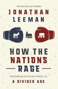 How the Nations Rage Rethinking Faith and Politics in a Divided Age