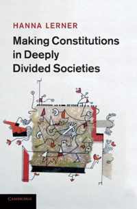 Making Constitutions in Deeply Divided Societies