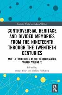 Controversial Heritage and Divided Memories from the Nineteenth Through the Twentieth Centuries