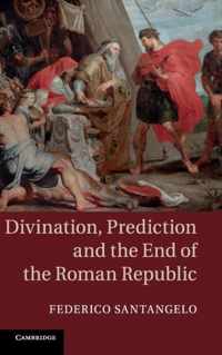 Divination, Prediction And The End Of The Roman Republic