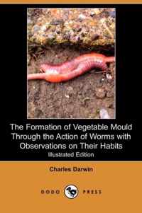 The Formation of Vegetable Mould Through the Action of Worms with Observations on Their Habits (Illustrated Edition) (Dodo Press)