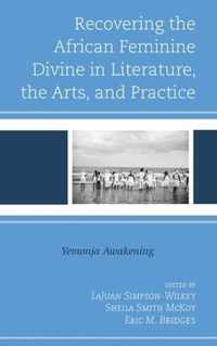 Recovering the African Feminine Divine in Literature, the Arts, and Practice