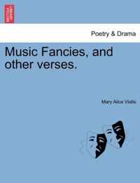 Music Fancies, and Other Verses.