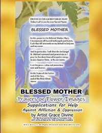 BLESSED MOTHER Prayers on Flower Images Supplications for Help Against Affliction & Oppression by Artist Grace Divine