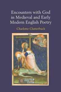 Encounters with God in Medieval and Early Modern English Poetry