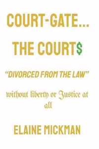 Court-Gate...the Courts Divorced from the Law