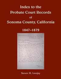 Index to the Probate Court Records of Sonoma County, California, 1847-1879