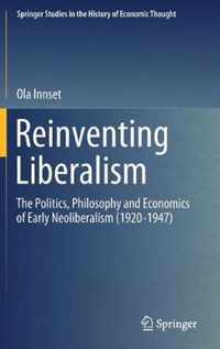 Reinventing Liberalism: The Politics, Philosophy and Economics of Early Neoliberalism (1920-1947)