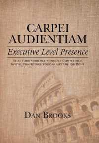 Carpei Audientiam: Executive Level Presence