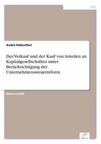 Der Verkauf und der Kauf von Anteilen an Kapitalgesellschaften unter Berucksichtigung der Unternehmenssteuerreform