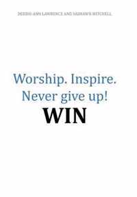 Worship.Inspire. Never Give Up! Win