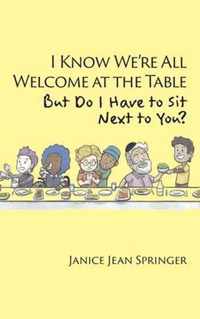 I Know We're All Welcome at the Table, But Do I Have to Sit Next to You?