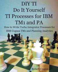 DIY TI Do It Yourself TI Processes for IBM TM1 and PA