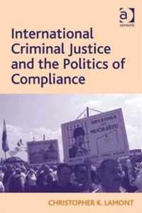 International Criminal Justice and the Politics of Compliance