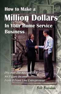 How to Make a Million Dollars In Your Home Service Business