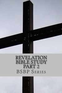 Revelation Bible Study Part 2 - BSBP Series