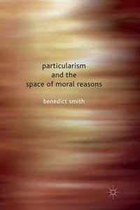 Particularism and the Space of Moral Reasons