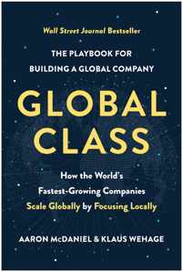 Global Class: How the World's Fastest-Growing Companies Scale Globally by Focusing Locally