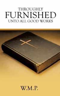 Throughly Furnished Unto All Good Works