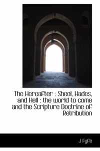 The Hereafter: Sheol, Hades, and Hell