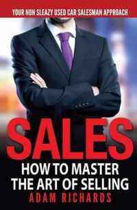 Sales: How to Master the Art of Selling